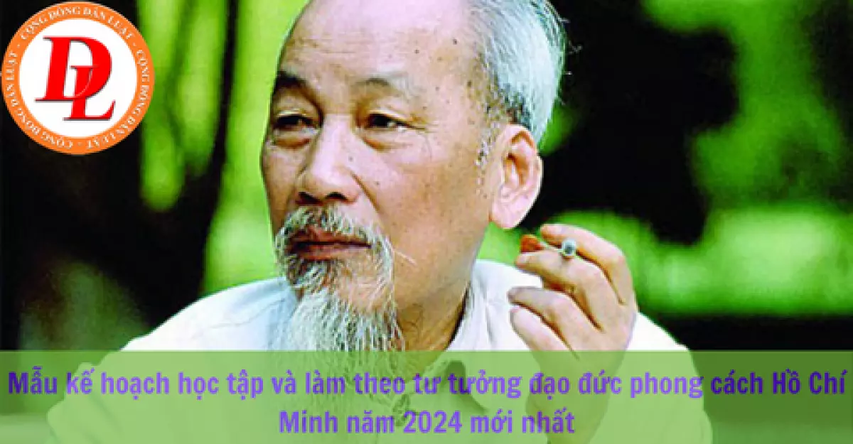 03 mẫu kế hoạch học tập và làm theo tư tưởng đạo đức phong cách Hồ Chí Minh năm 2024